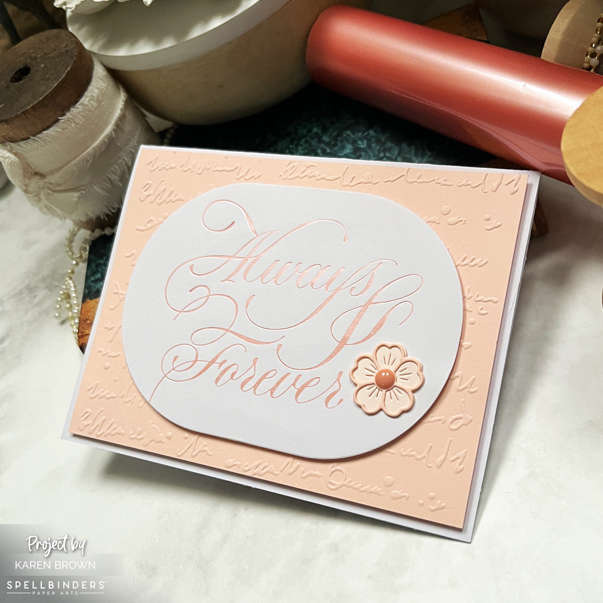 Handmade wedding card featuring 'Always and Forever' in peach satin foil.  Bellini cardstock embossed background adds texture, with delicate die-cut flowers in Bellini and Chiffon cardstock.